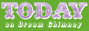 Today on Dream Chimney